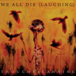 We All Die (Laughing) : Thoughtscanning